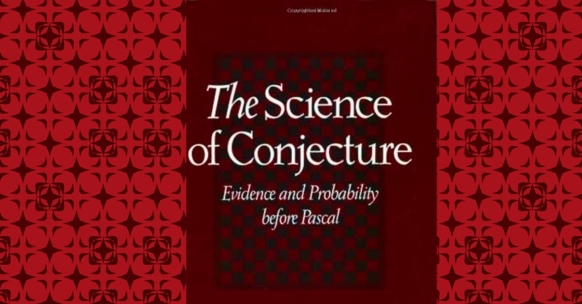The Science of Conjecture: Evidence and Probability before Pascal