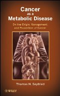 Cancer as a Metabolic Disease_ On the Origin, Management, and Prevention of Cancer