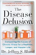 Disease Delusion_ Conquering the Causes of Chronic Illness for a Healthier, Longer, and Happier Life