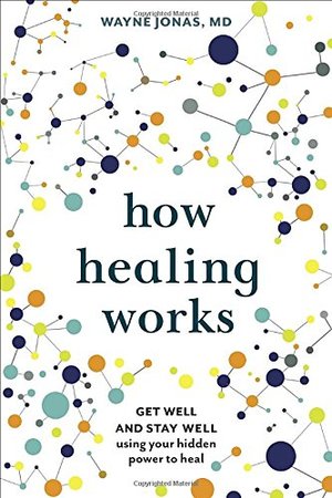 How Healing Works_ Get Well and Stay Well Using Your Hidden Power to Heal