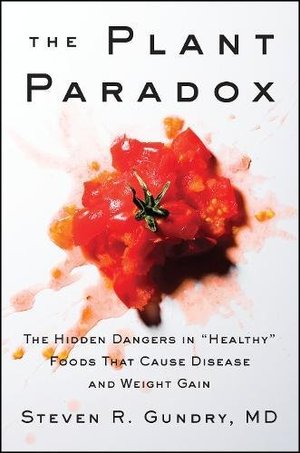 Plant Paradox_ The Hidden Dangers in _Healthy_ Foods That Cause Disease and Weight Gain
